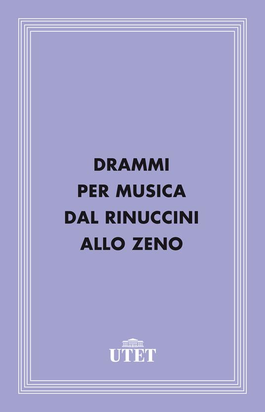 Drammi per musica dal Rinuccini allo Zeno - AA.VV. - ebook