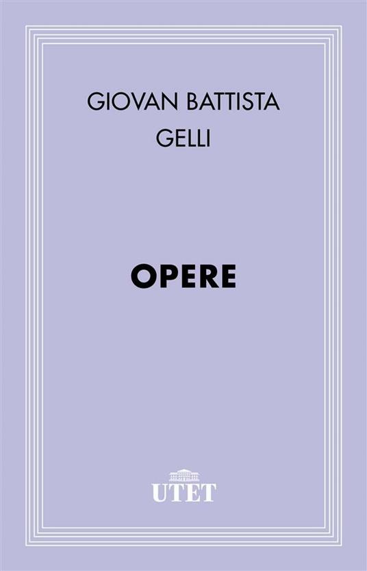 Opere - Giambattista Gelli - ebook