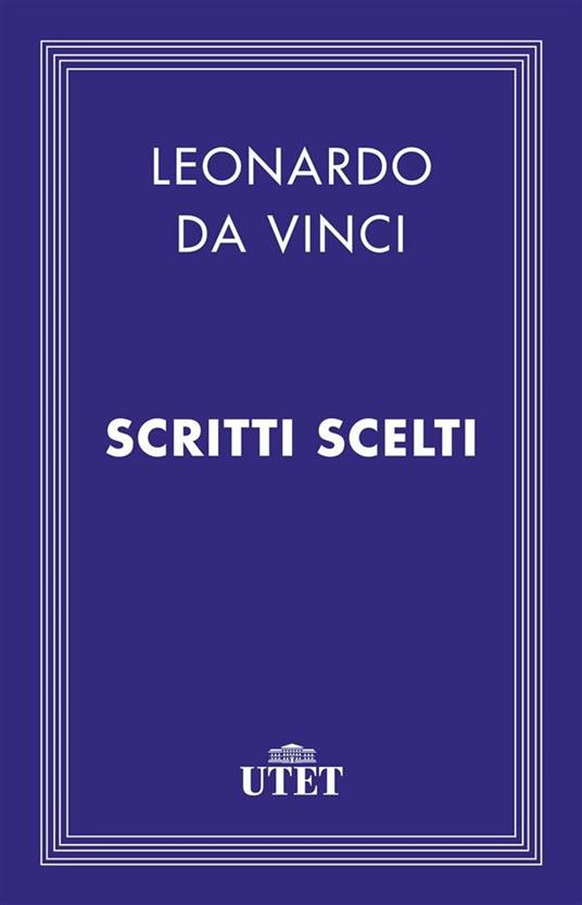 Scritti scelti - Leonardo da Vinci,Anna Maria Brizio - ebook