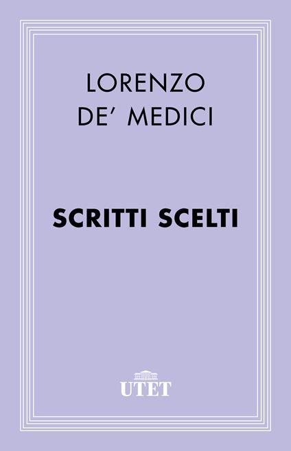 Scritti scelti - Lorenzo de' Medici,Emilio Bigi - ebook
