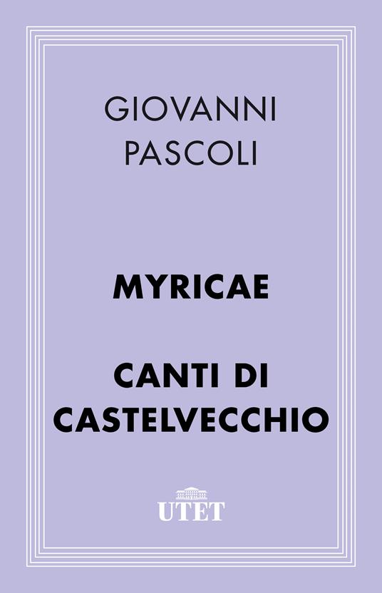 Myricae-Canti di Castelvecchio - Giovanni Pascoli,Ivanos Ciani,Francesca Latini - ebook