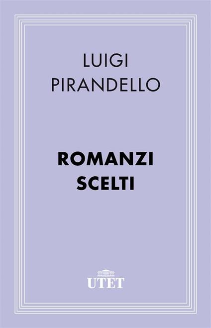 Romanzi scelti - Luigi Pirandello - ebook