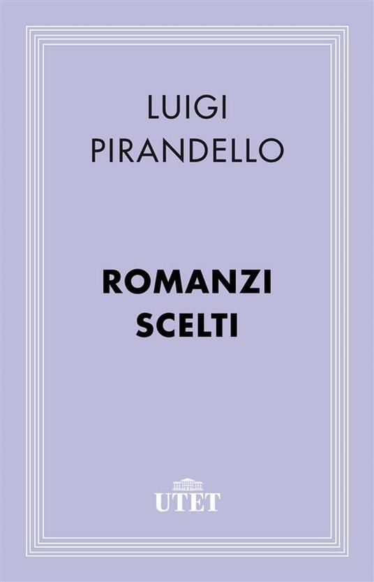 Romanzi scelti - Luigi Pirandello - ebook