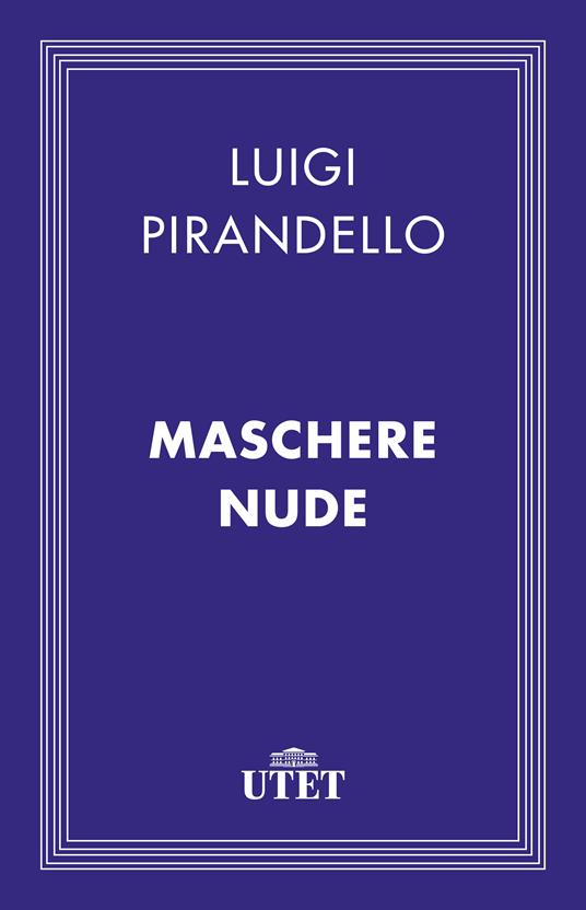 Maschere nude - Luigi Pirandello,Guido Nicastro - ebook
