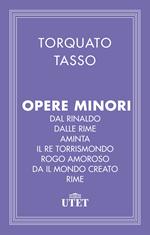 Opere minori: Dal Rinaldo-Dalle Rime-Aminta-Il re Torrismondo-Rogo amoroso-Dal Mondo creato