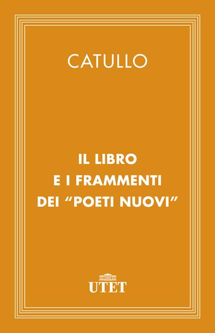 Il libro e i frammenti dei «Poeti Nuovi» - G. Valerio Catullo,Giovanni Battista Pighi - ebook