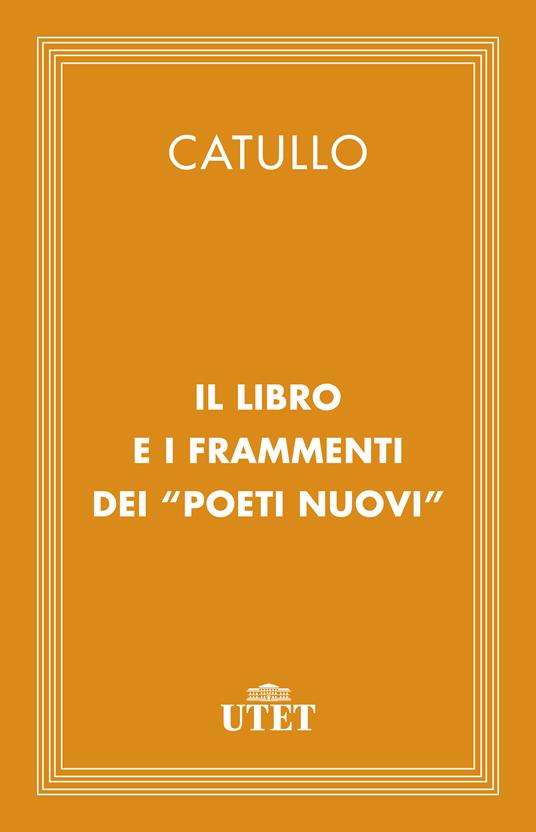 Il libro e i frammenti dei «Poeti Nuovi» - G. Valerio Catullo,Giovanni Battista Pighi - ebook