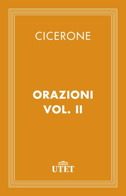 Le orazioni. Vol. 2 - Marco Tullio Cicerone,G. Bellardi - ebook