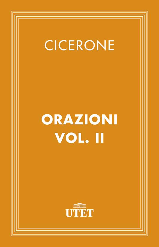 Le orazioni. Vol. 2 - Marco Tullio Cicerone,G. Bellardi - ebook