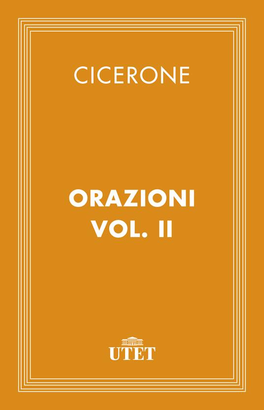 Le orazioni. Vol. 2 - Marco Tullio Cicerone,G. Bellardi - ebook