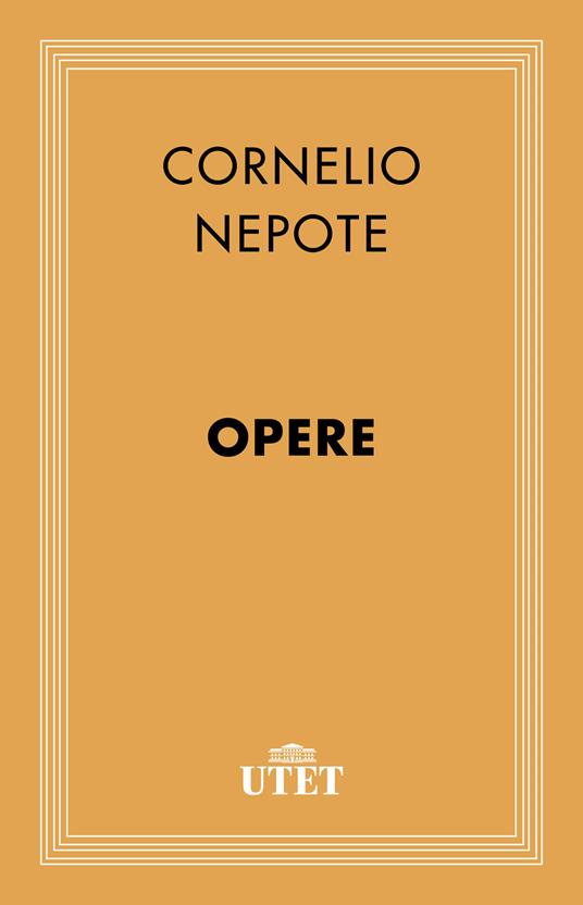 Opere - Cornelio Nepote,Leopoldo Agnes - ebook