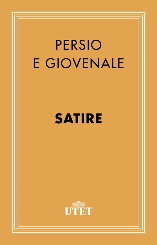 Satire - Decimo Giunio Giovenale,Aulo Flacco Persio,Lucia Di Salvo,Paolo Frassinetti - ebook