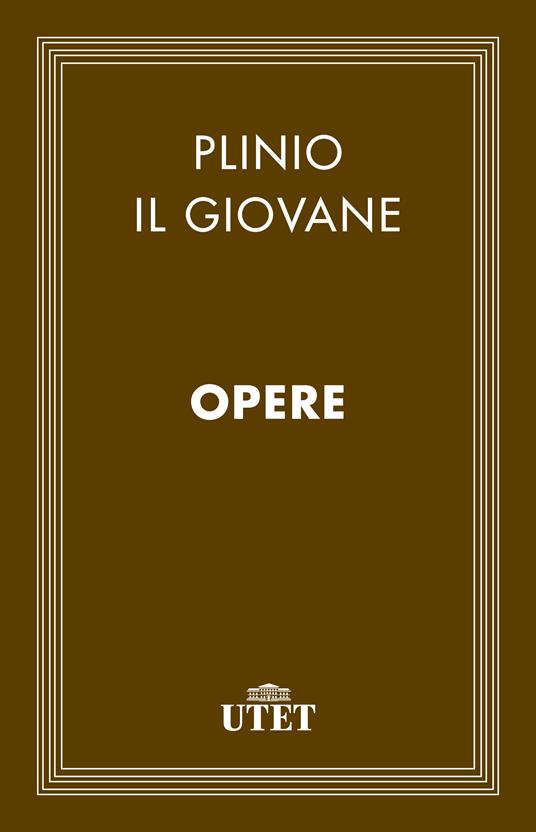 Opere - Plinio il Giovane,Francesco Trisoglio - ebook