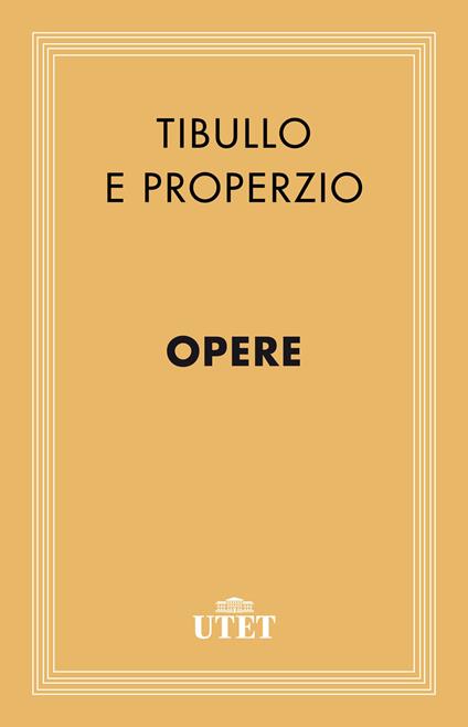Opere - Sesto Properzio,Albio Tibullo,Giacinto Namia - ebook