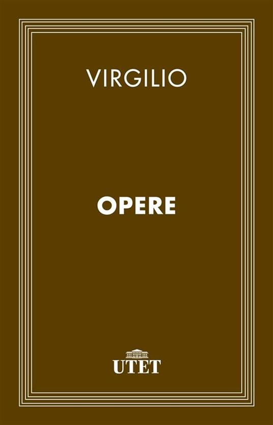 Opere - Publio Virgilio Marone,Carlo Carena - ebook