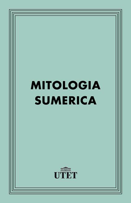 Mitologia sumerica - Giovanni Pettinato - ebook