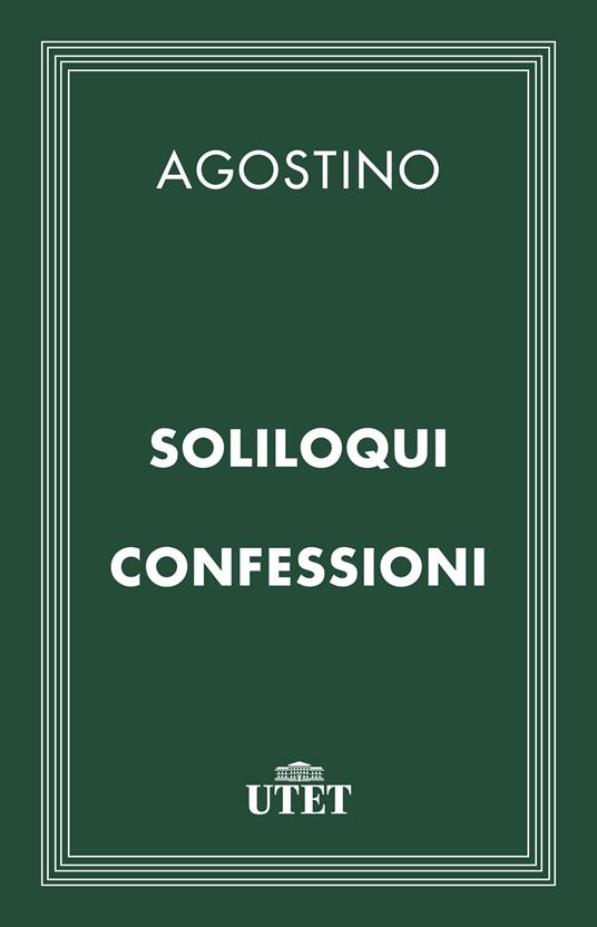 Soliloqui e Confessioni - Agostino (sant'),A. Moda - ebook