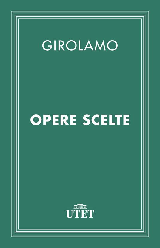 Opere scelte - Girolamo (san),Enrico Camisani - ebook
