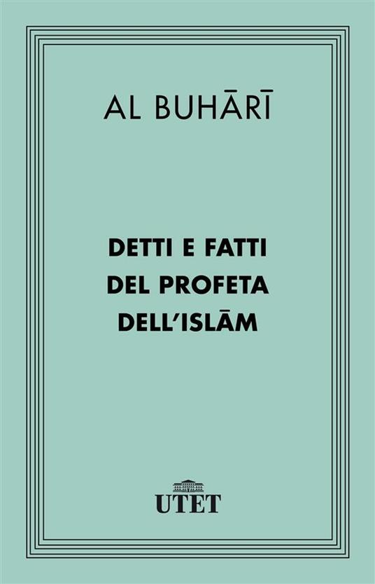 Detti e fatti del profeta dell'Islam - Al-Buhari,Sergio Noja,Virginia Vacca,Michele Vallaro - ebook