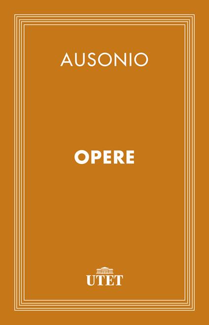Opere - Decimo Magno Ausonio,Agostino Pastorino - ebook