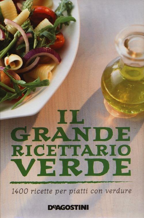 Il grande ricettario verde. 1400 ricette per piatti con verdure - copertina