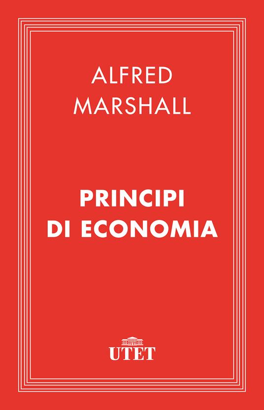 Principi di economia - Alfred Marshall,Alberto Campolongo - ebook