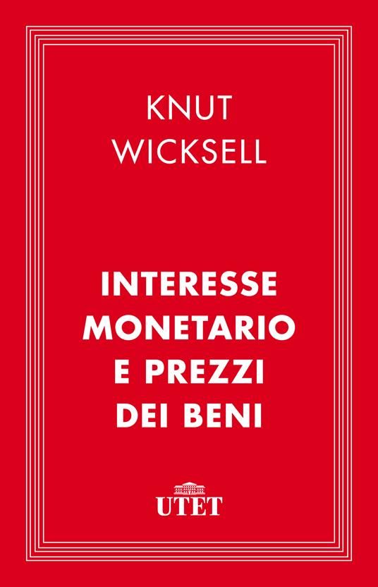 Interesse monetario e prezzi dei beni - Knut Wicksell,Marco Toniolli - ebook