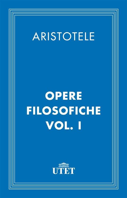 Opere filosofiche. Vol. 1 - Aristotele,Carlo Augusto Viano - ebook