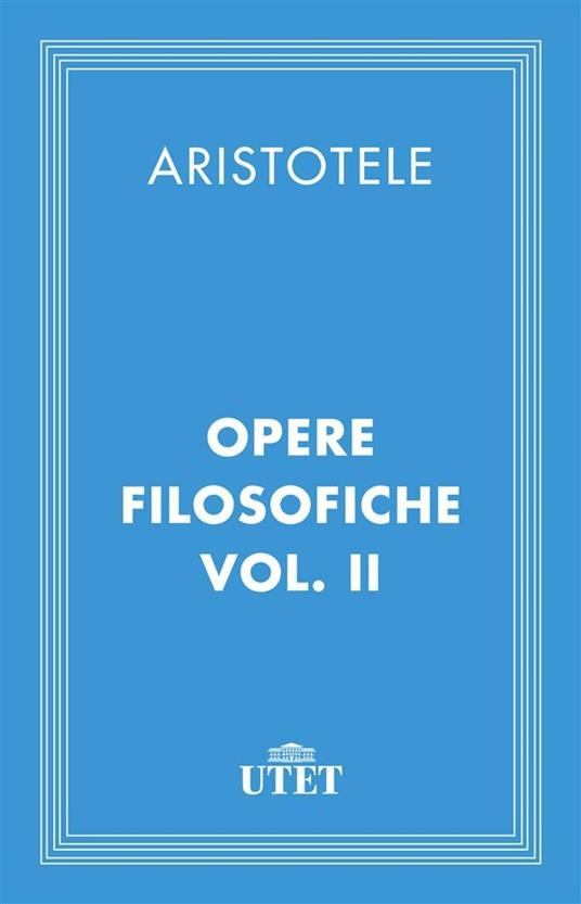 Opere filosofiche. Vol. 2 - Aristotele,Marcello Zanatta - ebook