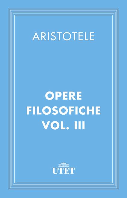 Opere filosofiche. Vol. 3 - Aristotele,Lucia Caiani,Marcello Zanatta - ebook