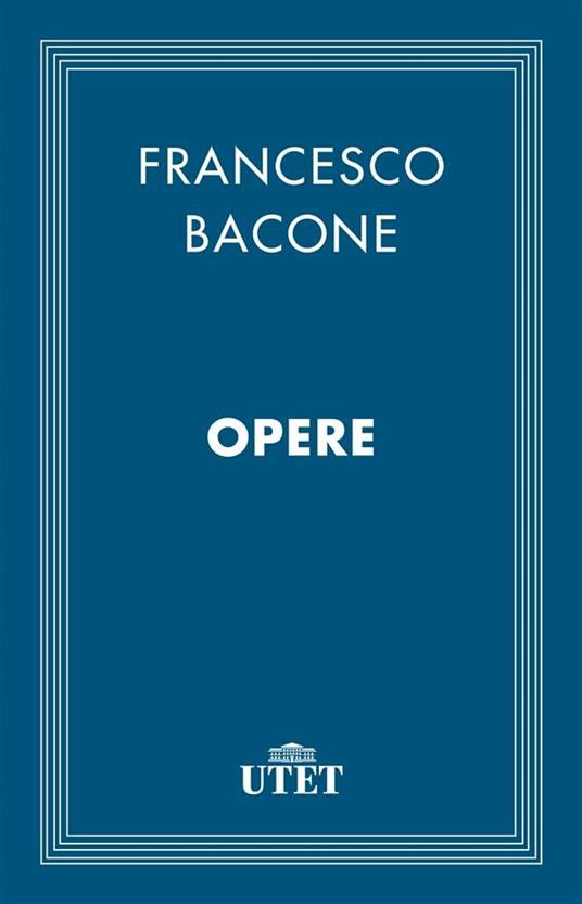Opere - Francesco Bacone - ebook