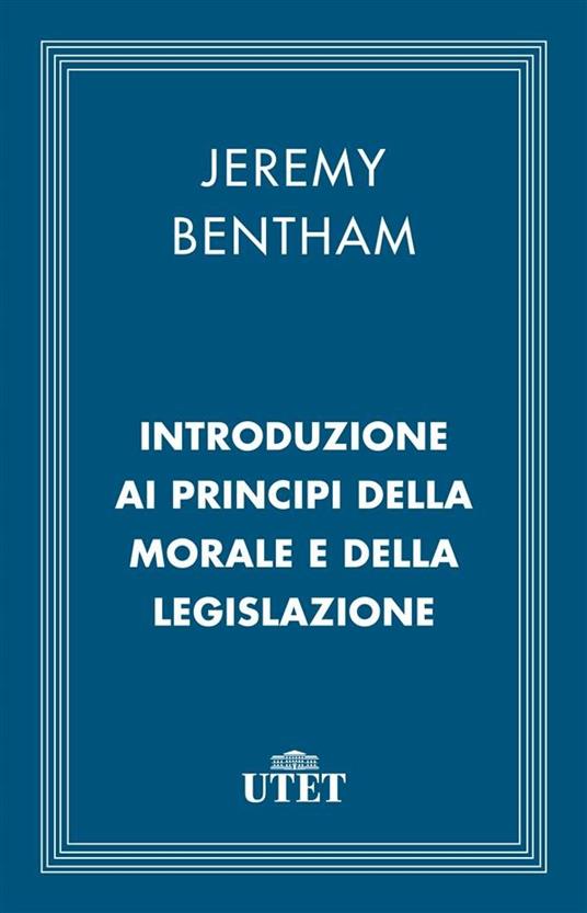 Introduzione ai principi della morale e della legislazione - Jeremy Bentham - ebook