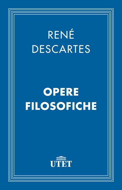 Opere filosofiche - Renato Cartesio,Ettore Lojacono - ebook