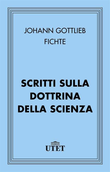 Scritti sulla dottrina della scienza - J. Gottlieb Fichte - ebook