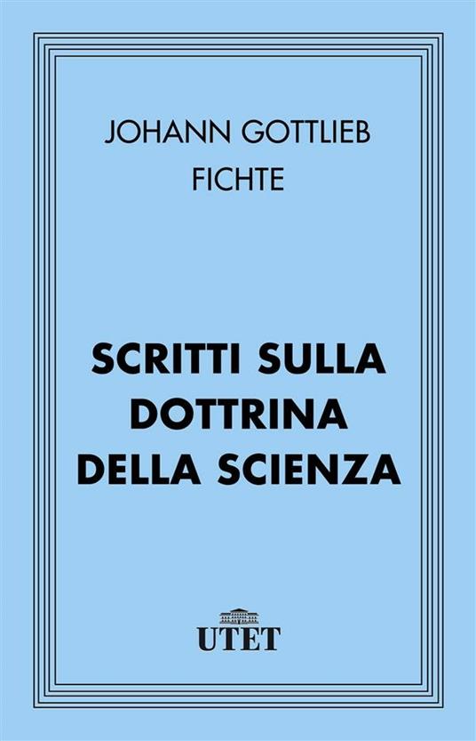 Scritti sulla dottrina della scienza - J. Gottlieb Fichte - ebook