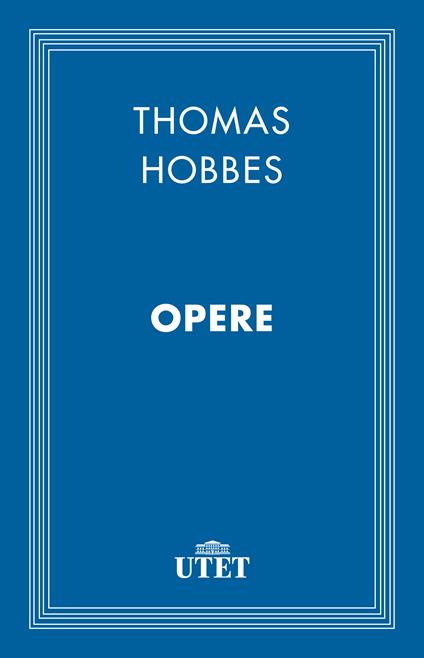 Opere - Thomas Hobbes,Antimo Negri,Gianni Paganini - ebook