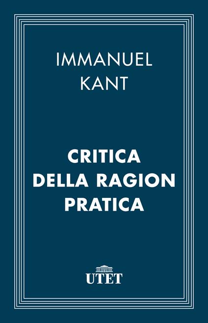 Critica della ragion pratica - Immanuel Kant,Pietro Chiodi - ebook