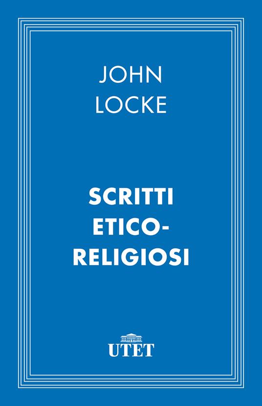 Scritti etico-religiosi - John Locke,Mario Sina - ebook