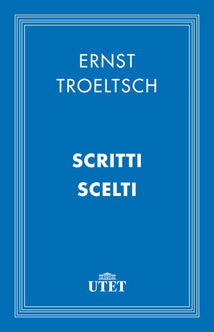 Scritti scelti - Ernst Troeltsch,Francesco Ghia - ebook