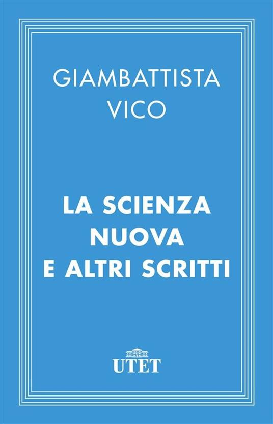 La scienza nuova e altri scritti - Giambattista Vico,Nicola Abbagnano - ebook