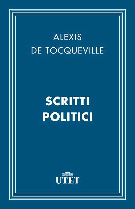 Scritti politici - Alexis de Tocqueville - ebook