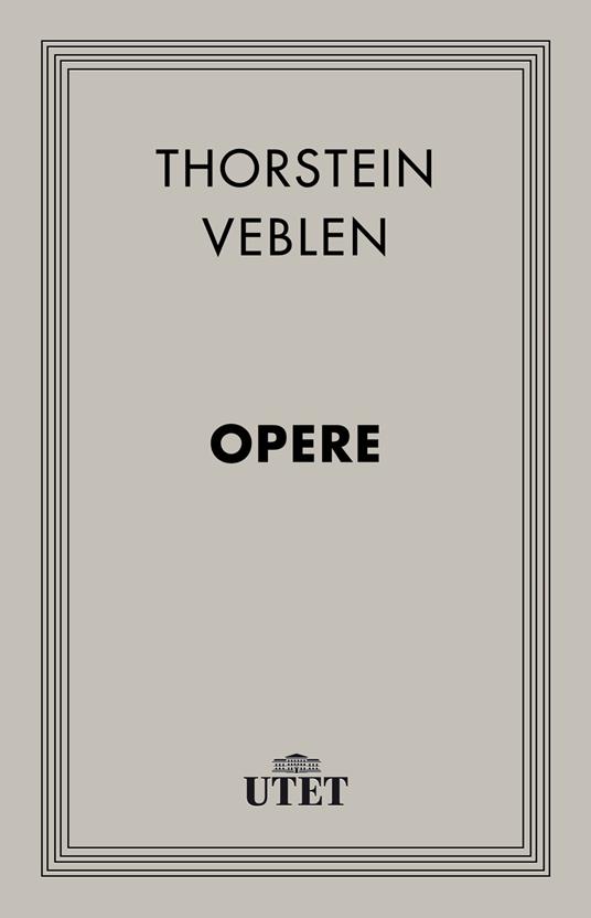 Opere - Thorstein Veblen - ebook