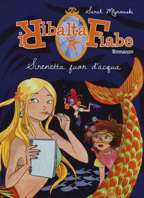 Sirenetta fuor d'acqua. I Ribaltafiabe - Sarah Mlynowski - copertina