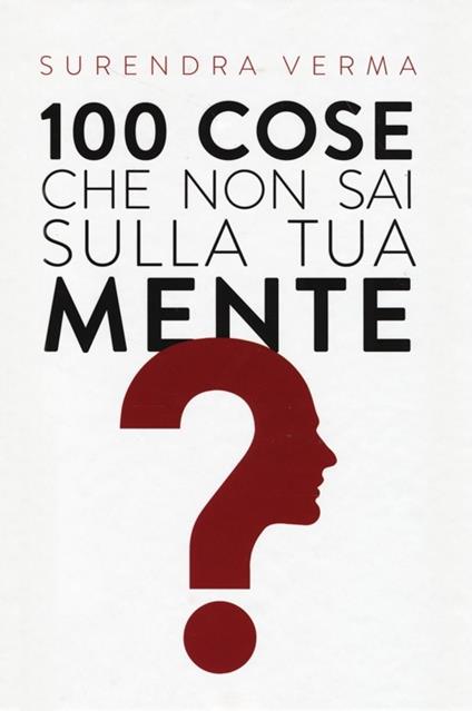 100 cose che non sai sulla tua mente - Surendra Verma - copertina