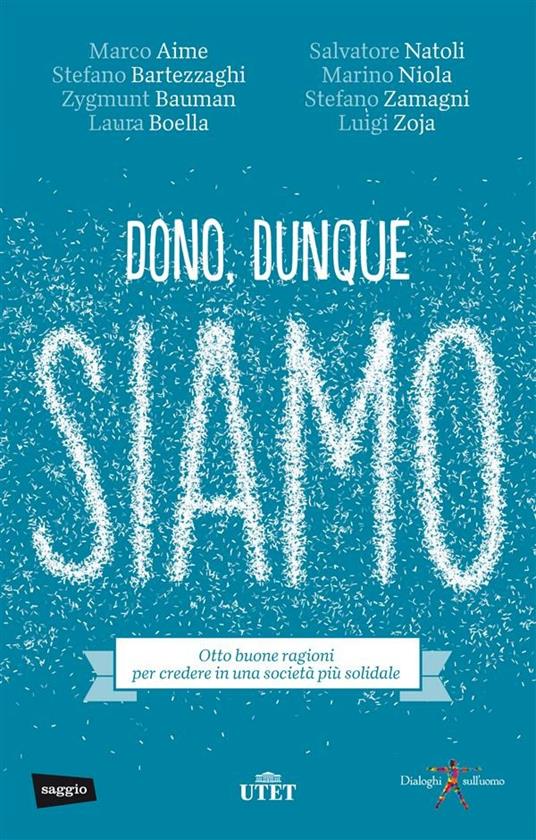 Dono, dunque siamo. Otto buone ragioni per credere in una società più solidale - Marco Aime,Stefano Bartezzaghi,Zygmunt Bauman,Laura Boella - ebook