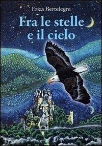 Fra le stelle e il cielo - Erica Bertelegni - copertina