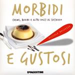 Morbidi e gustosi. Creme, budini e altri dolci al cucchiaio