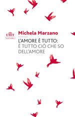 L' amore è tutto: è tutto ciò che so dell'amore