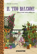 Il tuo balcone. Crea un'oasi verde adatta a te