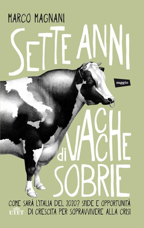 Sette anni di vacche sobrie. Come sarà l'Italia del 2020? Sfide e opportunità di crescita per sopravvivere alla crisi. Con e-book - Marco Magnani - 2